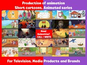 Creation of 2D and 3D animations,  cartoons and animated series. Animat